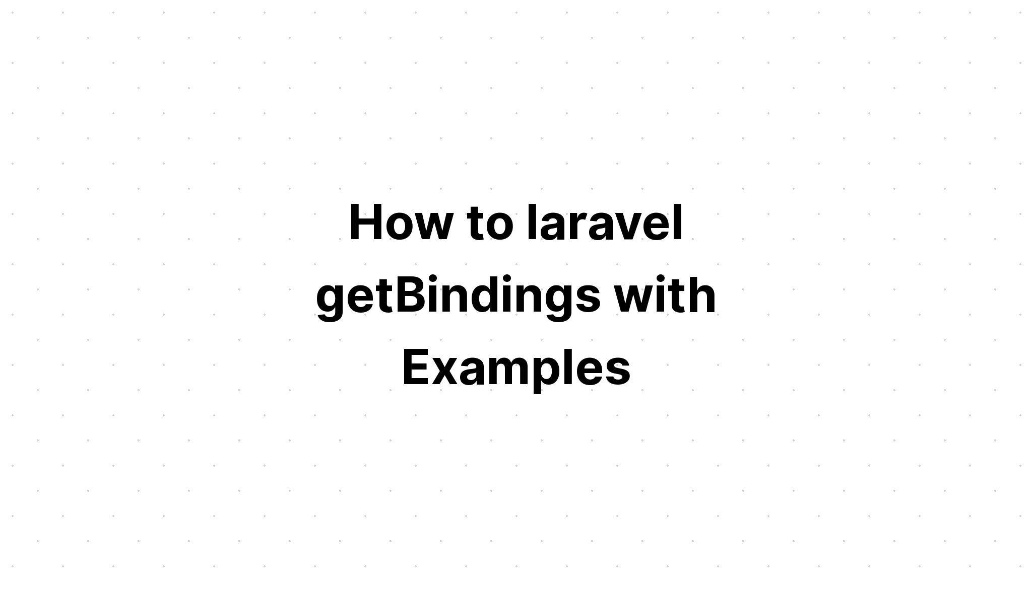 Làm thế nào để laravel getBindings với các ví dụ
